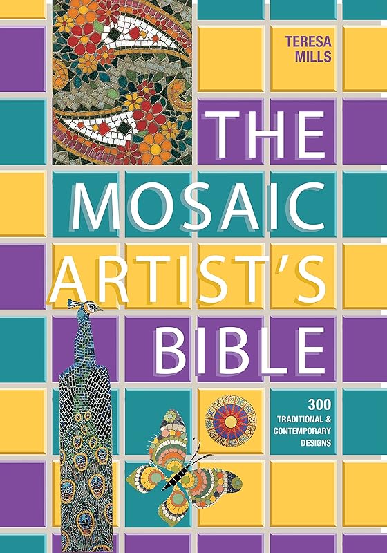 The Mosaic Artist's Bible: 300 Traditional and Contemporary Designs by Teresa Mills