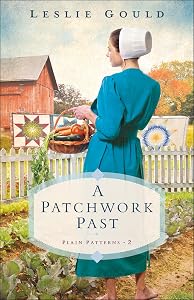 A Patchwork Past: (A Dual-Time Amish Christian Fiction Family Drama Series) (Plain Patterns) by Leslie Gould
