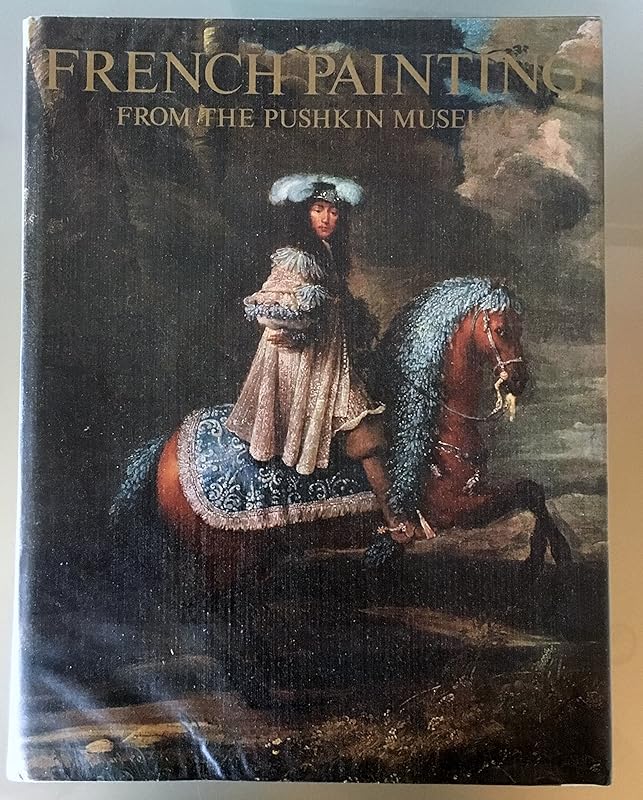 French Painting from the Pushkin Museum: 17th to 20th Century by Irina Kuznetsova