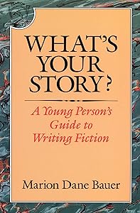 What's Your Story?: A Young Person's Guide to Writing Fiction