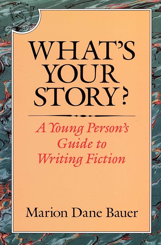What's Your Story?: A Young Person's Guide to Writing Fiction by Marion Dane Bauer