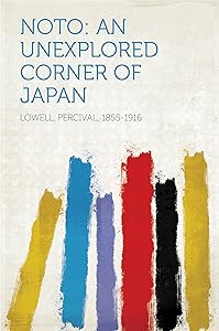 Noto: An Unexplored Corner of Japan by Percival Lowell