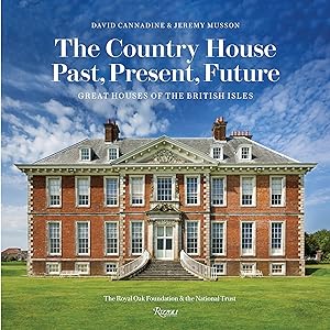 The Country House: Past, Present, Future: Great Houses of The British Isles by David Cannadine