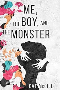 Me, the Boy, and The Monster: Exploring the psychology of adoption and trauma by Cat McGill