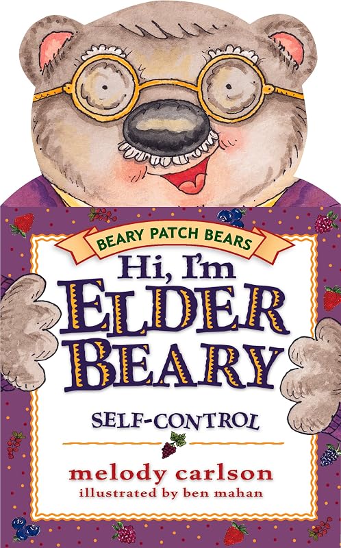 Hi! I'm Elderbeary: The Fruit of the Spirit Is Self-Control (The Beary Patch Bears) by Melody Carlson
