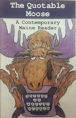 The Quotable Moose: A Contemporary Maine Reader
