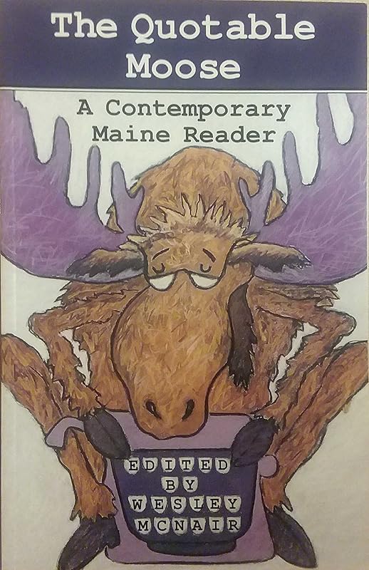The Quotable Moose: A Contemporary Maine Reader by Wesley McNair