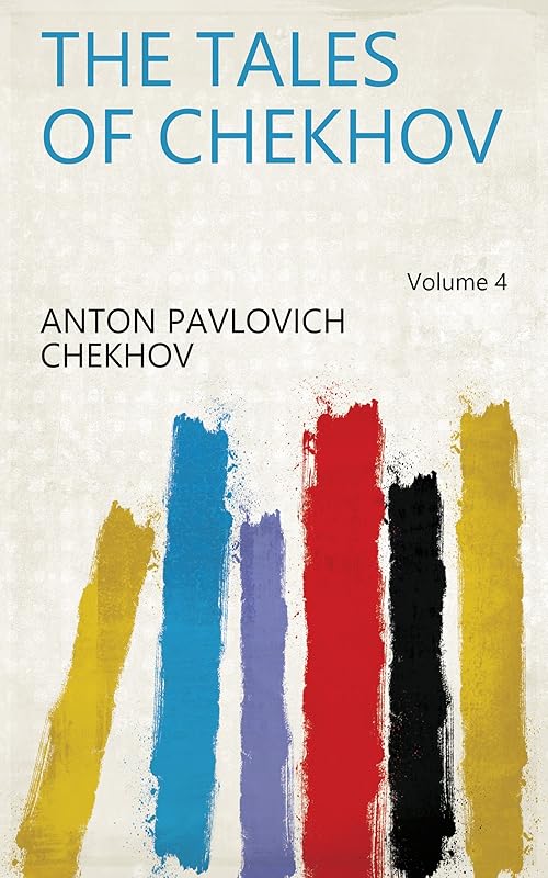 The Tales of Chekhov Volume 4 by Anton Pavlovich Chekhov