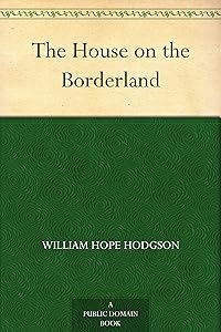 The House on the Borderland by William Hope Hodgson