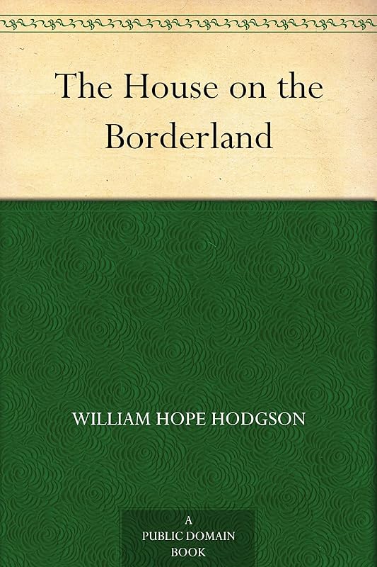 The House on the Borderland by William Hope Hodgson