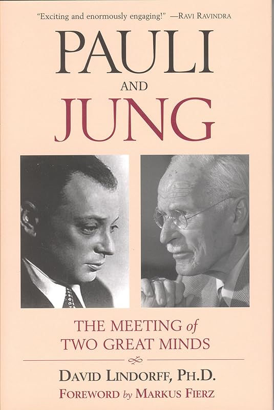 Pauli and Jung: The Meeting of Two Great Minds by David Lindorff