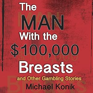 The Man with the $100,000 Breasts: And Other Gambling Stories by Michael Konik