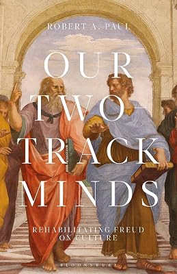 Our Two-Track Minds: Rehabilitating Freud on Culture (Psychoanalytic Horizons)