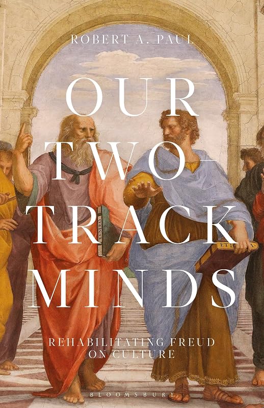 Our Two-Track Minds: Rehabilitating Freud on Culture (Psychoanalytic Horizons) by Robert A. Paul