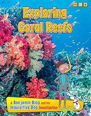 Exploring Coral Reefs (Exploring Habitats with Benjamin Blog and His Inquisitive Dog)