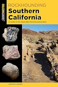 Rockhounding Southern California: A Guide to the Area's Best Rockhounding Sites (Rockhounding Series) by Montana Hodges