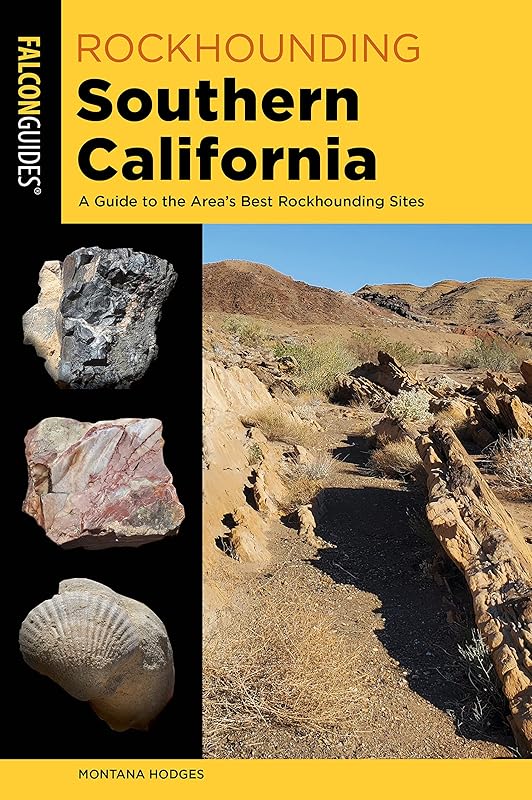 Rockhounding Southern California: A Guide to the Area's Best Rockhounding Sites (Rockhounding Series) by Montana Hodges