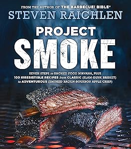 Project Smoke: Seven Steps to Smoked Food Nirvana, Plus 100 Irresistible Recipes from Classic (Slam-Dunk Brisket) to Adventurous (Smoked Bacon-Bourbon ... (Steven Raichlen Barbecue Bible Cookbooks) by Steven Raichlen