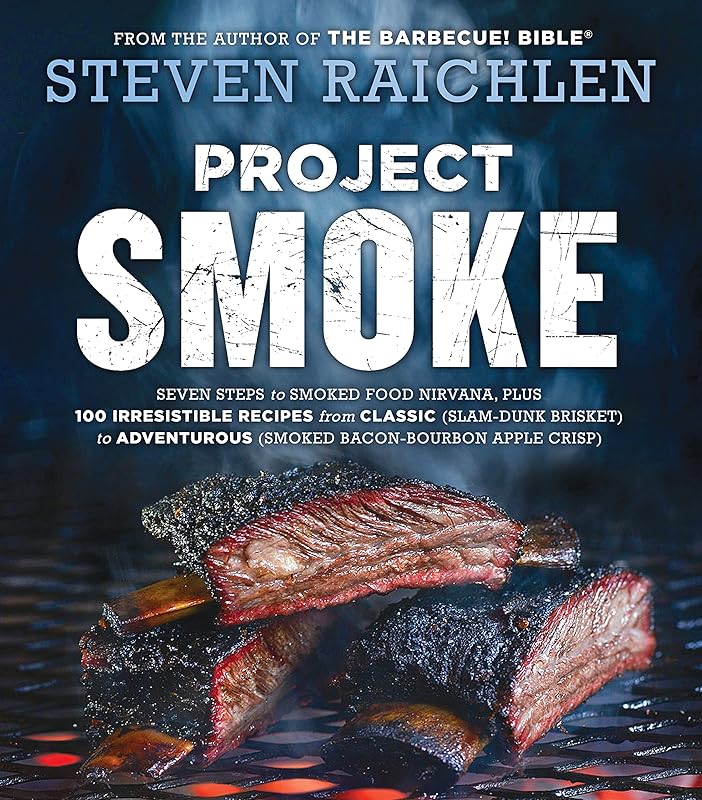 Project Smoke: Seven Steps to Smoked Food Nirvana, Plus 100 Irresistible Recipes from Classic (Slam-Dunk Brisket) to Adventurous (Smoked Bacon-Bourbon ... (Steven Raichlen Barbecue Bible Cookbooks) by Steven Raichlen