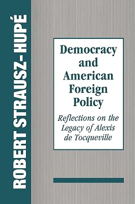 Democracy and American Foreign Policy: Reflections on the Legacy of Tocqueville