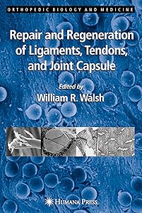 Repair and Regeneration of Ligaments, Tendons, and Joint Capsule (Orthopedic Biology and Medicine) by William R. Walsh (Ed.)