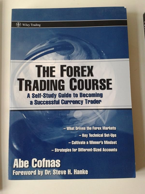 The Forex Trading Course: A Self-Study Guide To Becoming a Successful Currency Trader by Abe Cofnas
