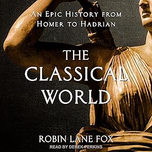 The Classical World: An Epic History from Homer to Hadrian by Robin Lane Fox