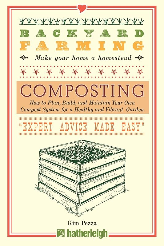 Backyard Farming: Composting: How to Plan, Build, and Maintain Your Own Compost System for a Healthy and Vibrant Garden by Kim Pezza