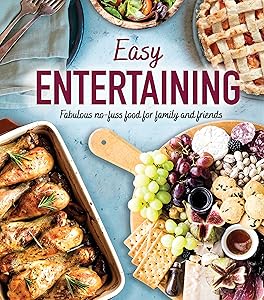 Easy Entertaining: Fabulous No-Fuss Food for Family and Friends by Publications International Ltd.