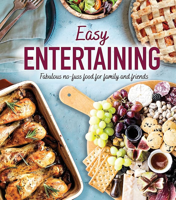 Easy Entertaining: Fabulous No-Fuss Food for Family and Friends by Publications International Ltd.