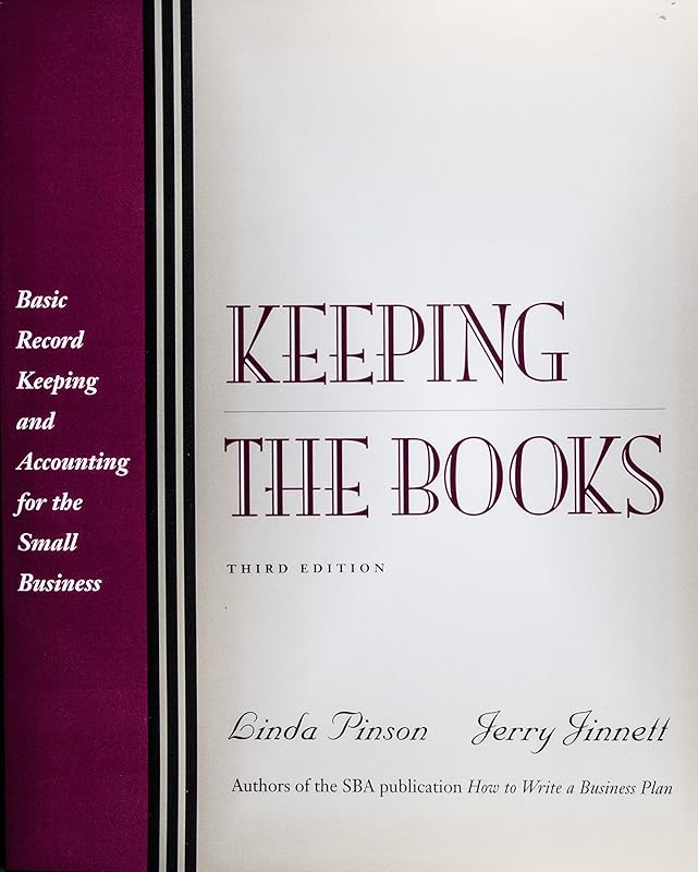 Keeping the Books: Basic Recordkeeping and Accounting for the Small Business (3rd Edition) by Linda Pinson
