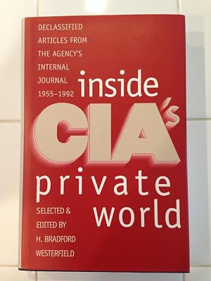 Inside CIA's Private World: Declassified Articles from the Agency`s Internal Journal, 1955-1992