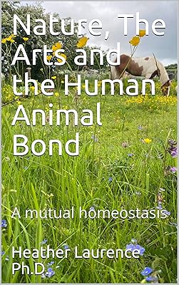 Nature, The Arts and the Human Animal Bond : A mutual homeostasis