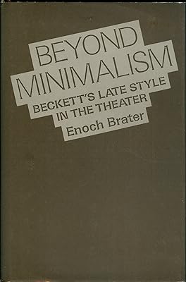 Beyond Minimalism: Beckett's Late Style in the Theater