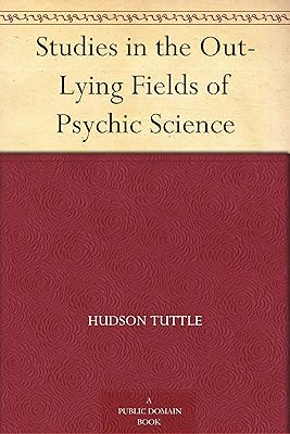 Studies in the Out-Lying Fields of Psychic Science