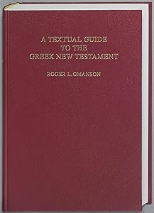 A Textual Guide to the Greek New Testament: An Adaptation of Bruce M. Metzger’s Textual Commentary for the Needs of Translators by Roger L. Omanson