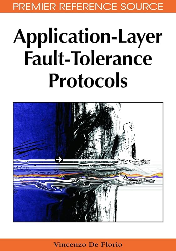Application-Layer Fault-Tolerance Protocols by Vincenzo de Florio