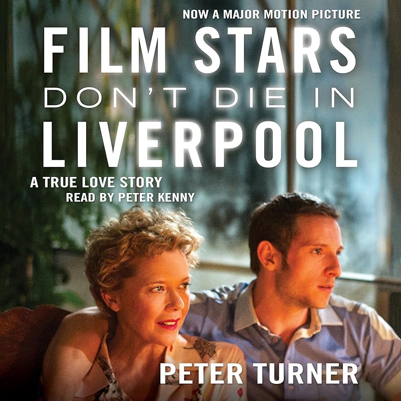 Film Stars Don't Die in Liverpool: A True Love Story by Peter Turner