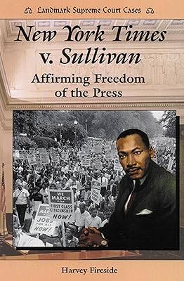 New York Times V. Sullivan: Affirming Freedom of the Press (Landmark Supreme Court Cases)