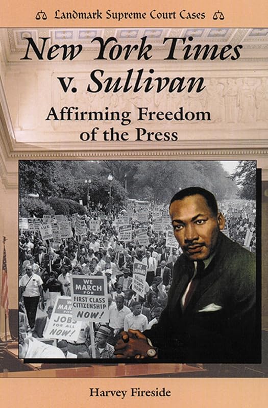 New York Times V. Sullivan: Affirming Freedom of the Press (Landmark Supreme Court Cases) by Harvey Fireside