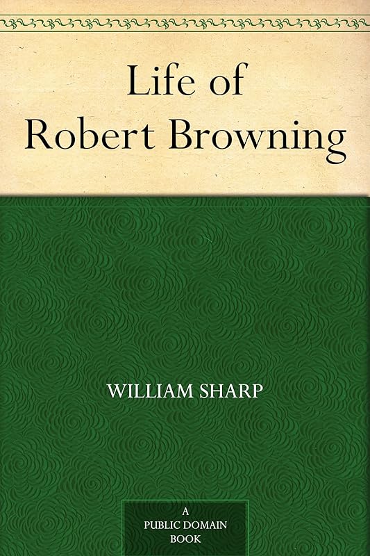 Life of Robert Browning by William Sharp