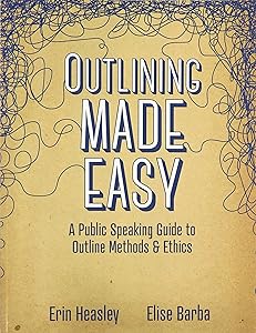 Outlining Made Easy: A Public Speaking Guide to Outline Methods, and Ethics by Erin Heasley