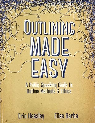 Outlining Made Easy: A Public Speaking Guide to Outline Methods, and Ethics