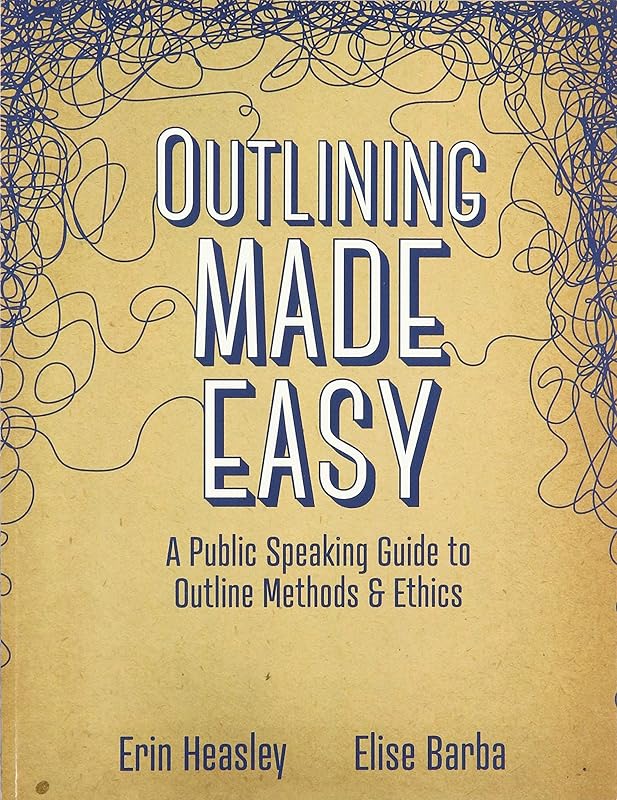 Outlining Made Easy: A Public Speaking Guide to Outline Methods, and Ethics by Erin Heasley
