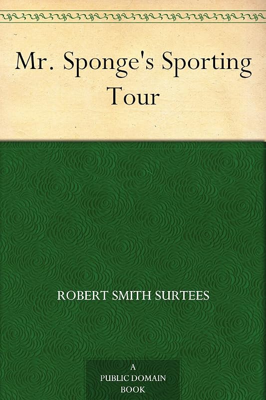 Mr. Sponge's Sporting Tour by Robert Smith Surtees