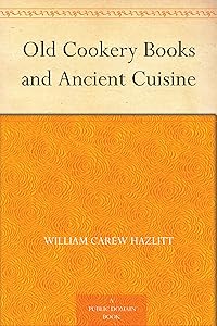 Old Cookery Books and Ancient Cuisine