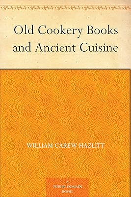Old Cookery Books and Ancient Cuisine