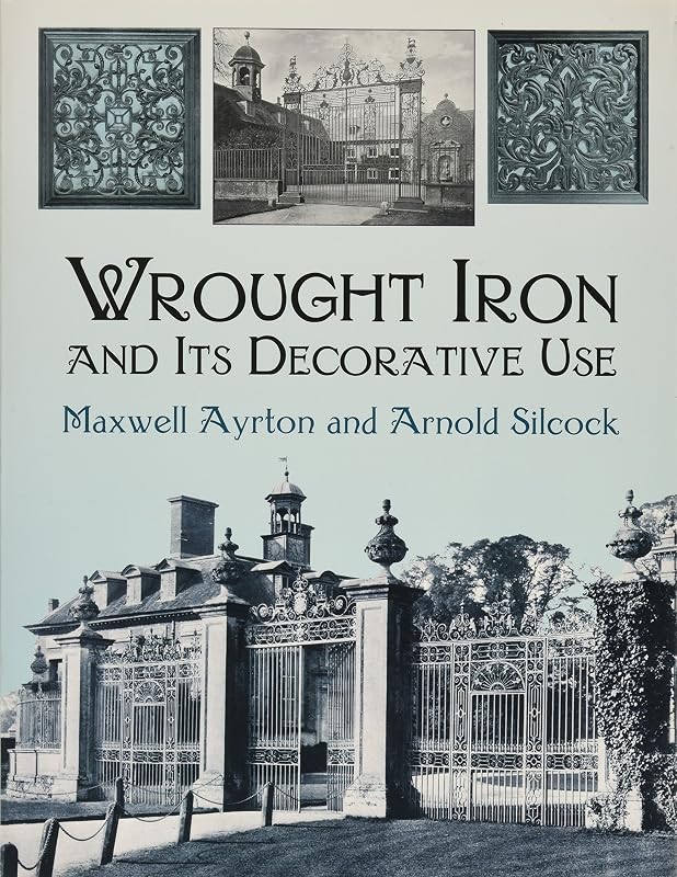 Wrought Iron and Its Decorative Use (Dover Jewelry and Metalwork) by Maxwell Ayrton