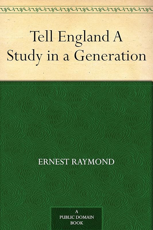 Tell England A Study in a Generation by Ernest Raymond