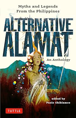 Alternative Alamat: An Anthology: Myths and Legends from the Philippines